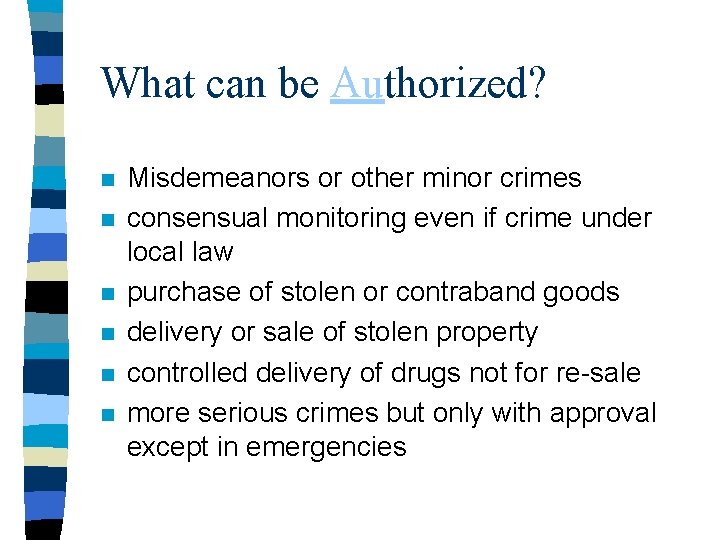 What can be Authorized? n n n Misdemeanors or other minor crimes consensual monitoring