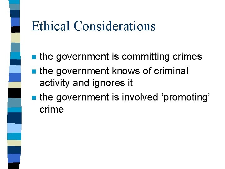 Ethical Considerations n n n the government is committing crimes the government knows of