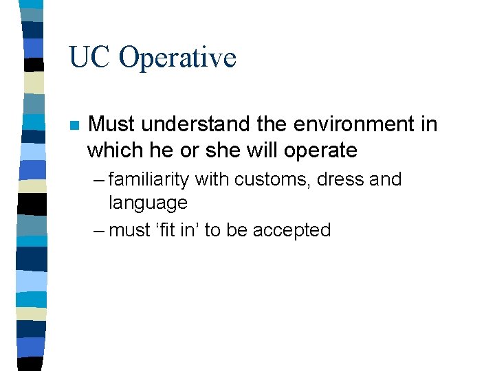 UC Operative n Must understand the environment in which he or she will operate