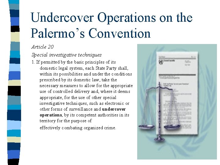 Undercover Operations on the Palermo’s Convention Article 20 Special investigative techniques 1. If permitted