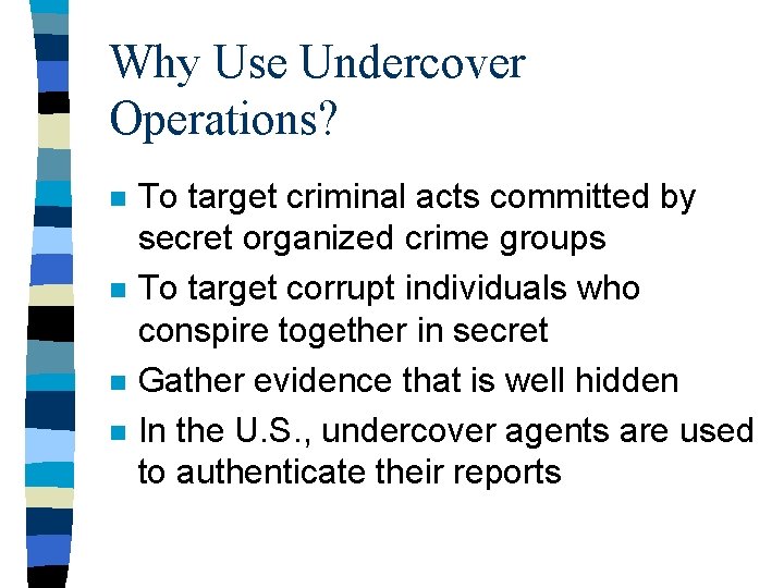 Why Use Undercover Operations? n n To target criminal acts committed by secret organized