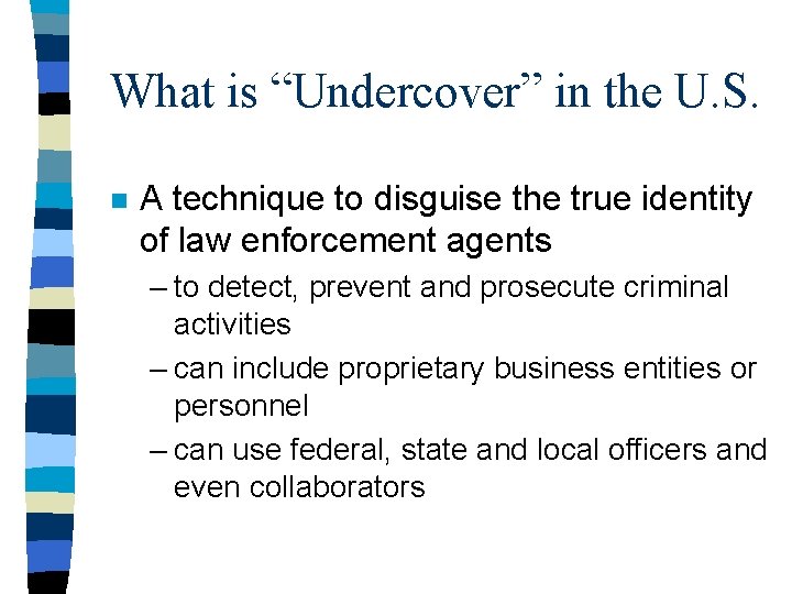 What is “Undercover” in the U. S. n A technique to disguise the true