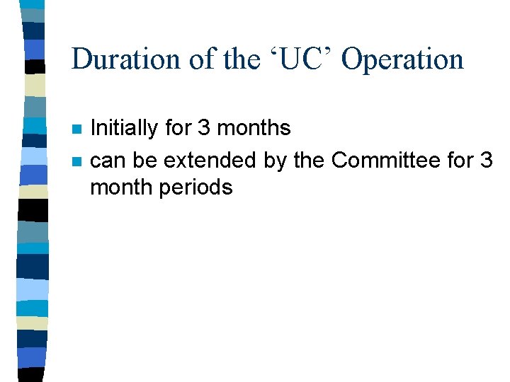 Duration of the ‘UC’ Operation n n Initially for 3 months can be extended