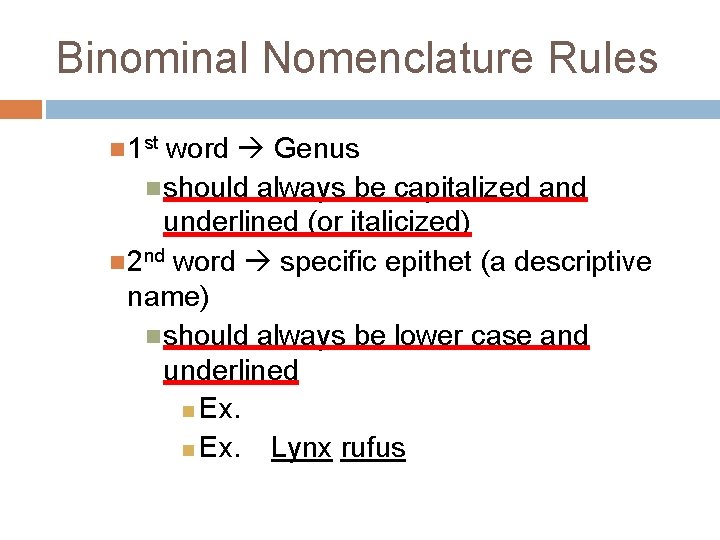 Binominal Nomenclature Rules 1 st word Genus should always be capitalized and underlined (or