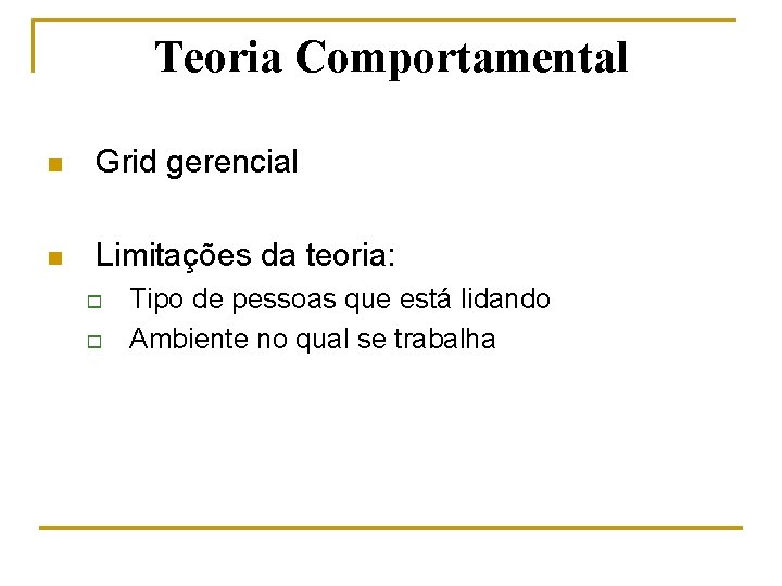 Teoria Comportamental n Grid gerencial n Limitações da teoria: o o Tipo de pessoas