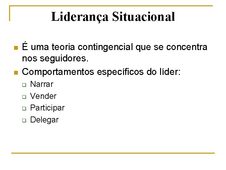 Liderança Situacional n n É uma teoria contingencial que se concentra nos seguidores. Comportamentos