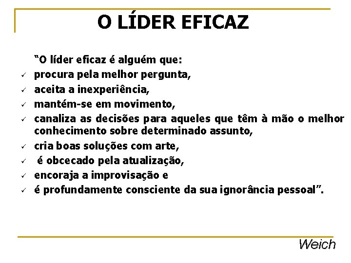 O LÍDER EFICAZ ü ü ü ü “O líder eficaz é alguém que: procura