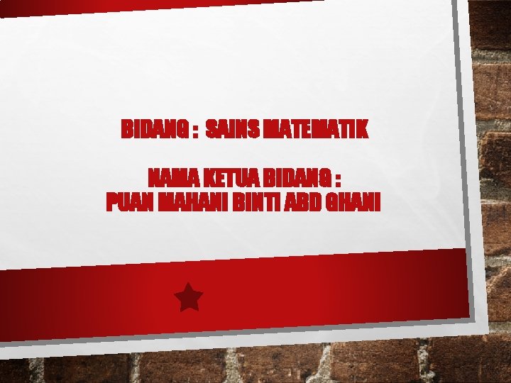 BIDANG : SAINS MATEMATIK NAMA KETUA BIDANG : PUAN MAHANI BINTI ABD GHANI 