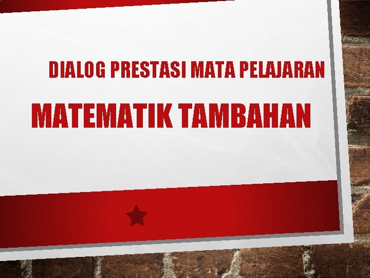 DIALOG PRESTASI MATA PELAJARAN MATEMATIK TAMBAHAN 