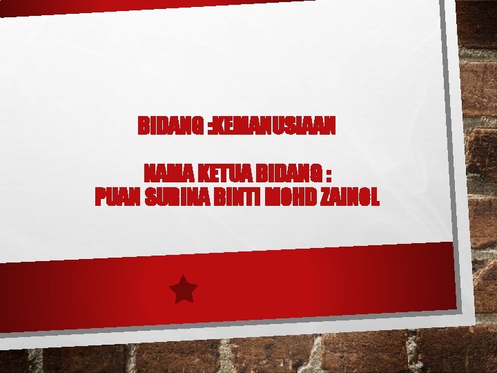 BIDANG : KEMANUSIAAN NAMA KETUA BIDANG : PUAN SURINA BINTI MOHD ZAINOL 