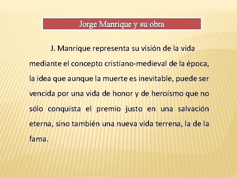 Jorge Manrique y su obra J. Manrique representa su visión de la vida mediante