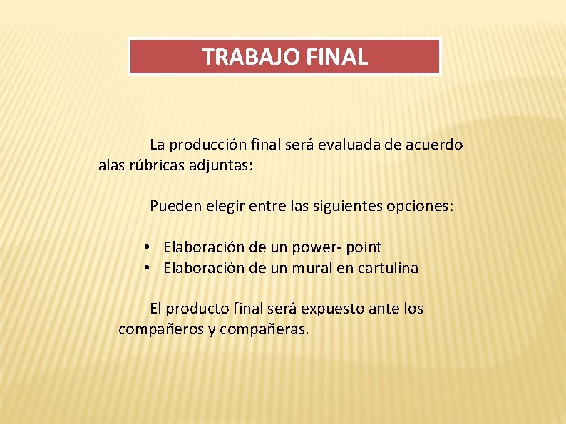 TRABAJO FINAL La producción final será evaluada de acuerdo alas rúbricas adjuntas: Pueden elegir