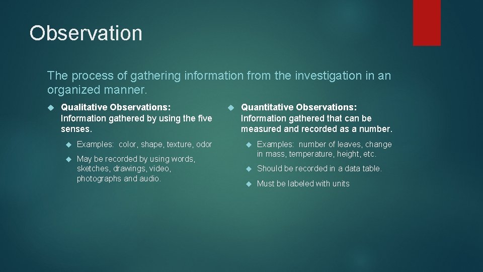 Observation The process of gathering information from the investigation in an organized manner. Qualitative