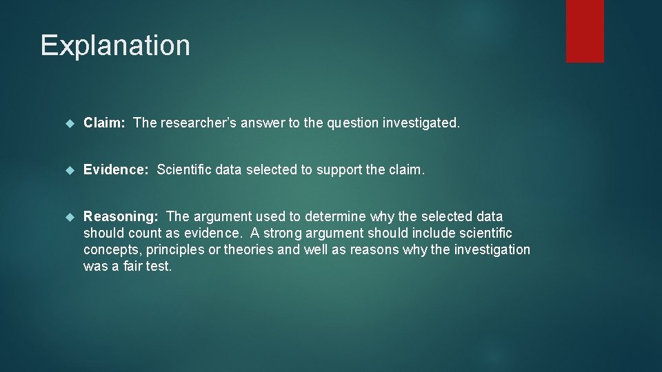 Explanation Claim: The researcher’s answer to the question investigated. Evidence: Scientific data selected to