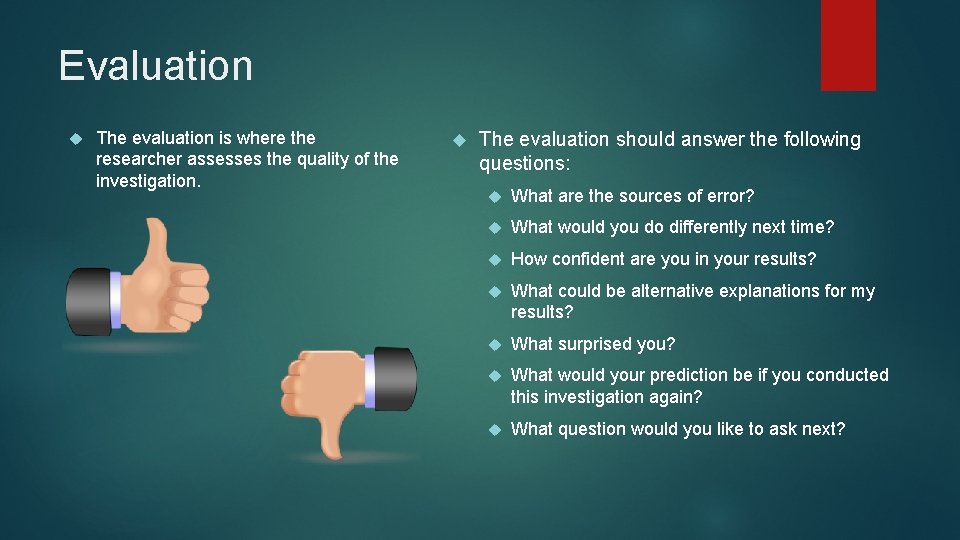 Evaluation The evaluation is where the researcher assesses the quality of the investigation. The