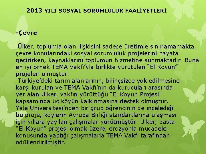 2013 YILI SOSYAL SORUMLULUK FAALİYETLERİ -Çevre Ülker, toplumla olan ilişkisini sadece üretimle sınırlamamakta, çevre