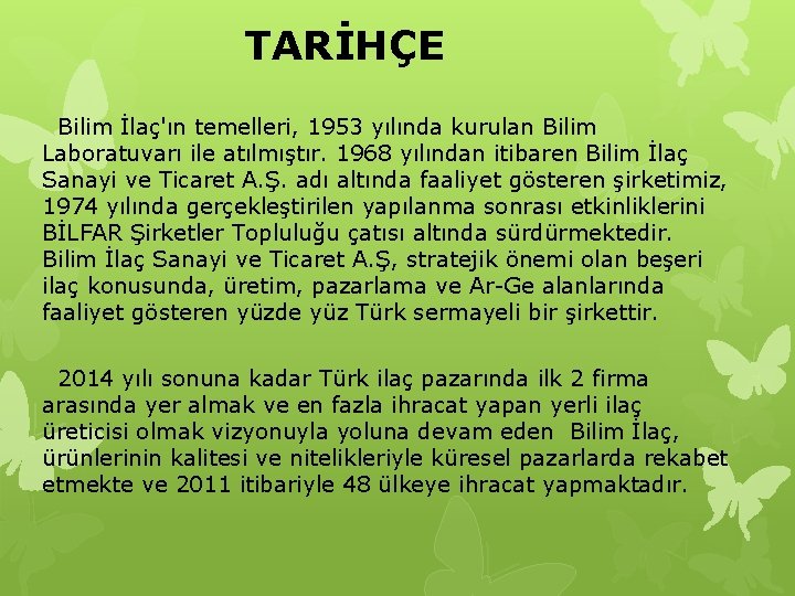 TARİHÇE Bilim İlaç'ın temelleri, 1953 yılında kurulan Bilim Laboratuvarı ile atılmıştır. 1968 yılından itibaren