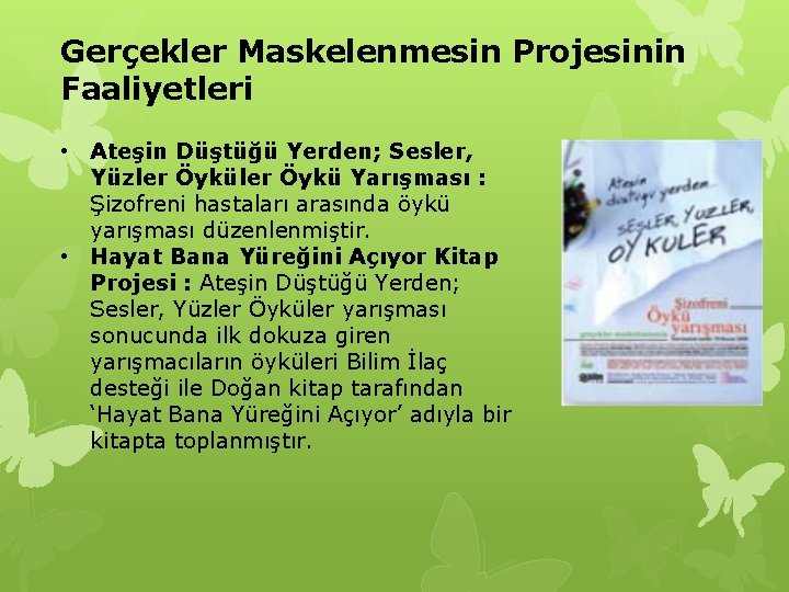 Gerçekler Maskelenmesin Projesinin Faaliyetleri • Ateşin Düştüğü Yerden; Sesler, Yüzler Öykü Yarışması : Şizofreni