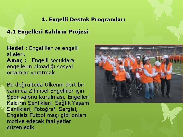 4. Engelli Destek Programları 4. 1 Engelleri Kaldırın Projesi Hedef : Engelliler ve engelli