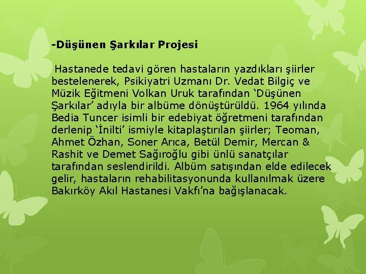-Düşünen Şarkılar Projesi Hastanede tedavi gören hastaların yazdıkları şiirler bestelenerek, Psikiyatri Uzmanı Dr. Vedat