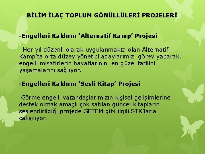 BİLİM İLAÇ TOPLUM GÖNÜLLÜLERİ PROJELERİ -Engelleri Kaldırın ‘Alternatif Kamp’ Projesi Her yıl düzenli olarak
