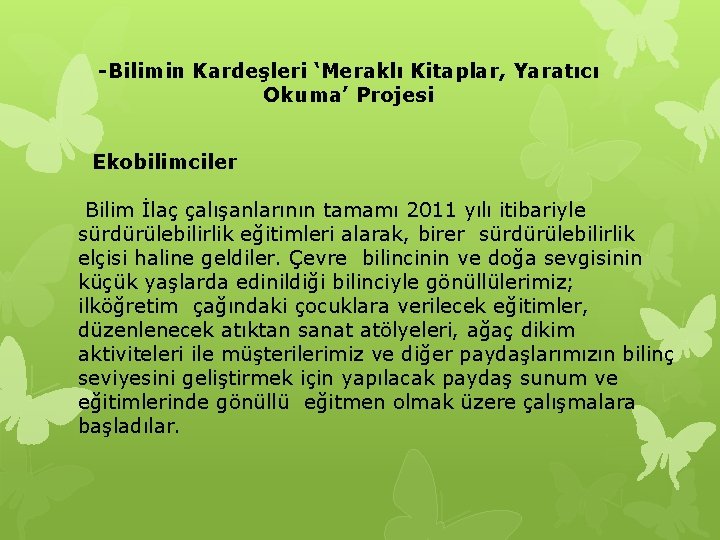 -Bilimin Kardeşleri ‘Meraklı Kitaplar, Yaratıcı Okuma’ Projesi Ekobilimciler Bilim İlaç çalışanlarının tamamı 2011 yılı