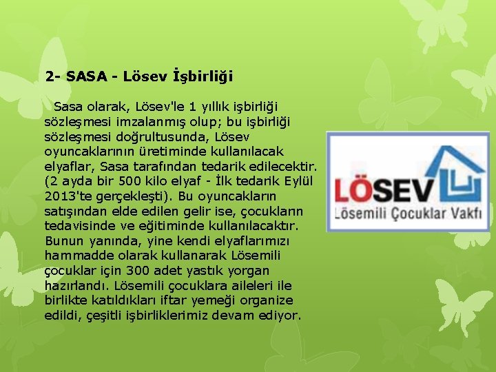 2 - SASA - Lösev İşbirliği Sasa olarak, Lösev'le 1 yıllık işbirliği sözleşmesi imzalanmış