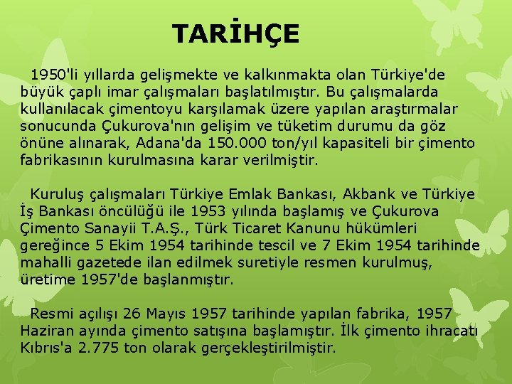 TARİHÇE 1950'li yıllarda gelişmekte ve kalkınmakta olan Türkiye'de büyük çaplı imar çalışmaları başlatılmıştır. Bu