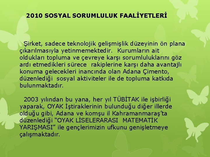 2010 SOSYAL SORUMLULUK FAALİYETLERİ Şirket, sadece teknolojik gelişmişlik düzeyinin ön plana çıkarılmasıyla yetinmemektedir. Kurumların