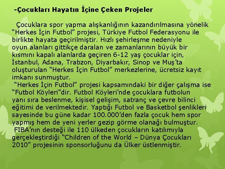 -Çocukları Hayatın İçine Çeken Projeler Çocuklara spor yapma alışkanlığının kazandırılmasına yönelik “Herkes İçin Futbol”