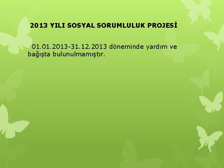 2013 YILI SOSYAL SORUMLULUK PROJESİ 01. 2013 -31. 12. 2013 döneminde yardım ve bağışta