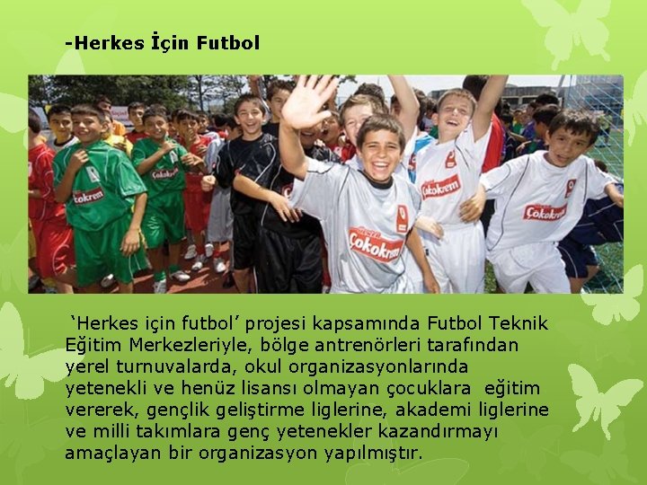 -Herkes İçin Futbol ‘Herkes için futbol’ projesi kapsamında Futbol Teknik Eğitim Merkezleriyle, bölge antrenörleri