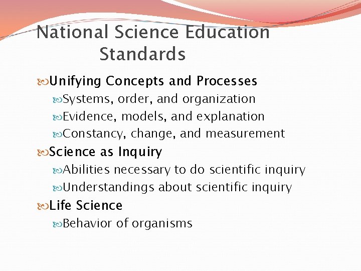 National Science Education Standards Unifying Concepts and Processes Systems, order, and organization Evidence, models,