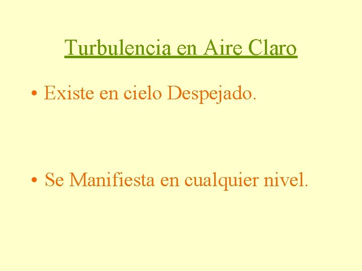 Turbulencia en Aire Claro • Existe en cielo Despejado. • Se Manifiesta en cualquier