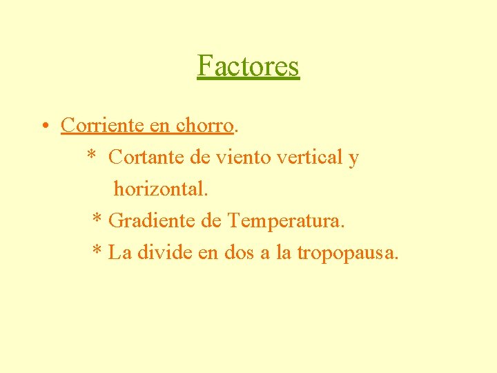 Factores • Corriente en chorro. * Cortante de viento vertical y horizontal. * Gradiente