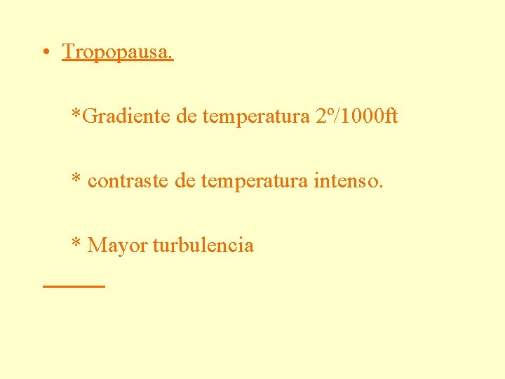  • Tropopausa. *Gradiente de temperatura 2º/1000 ft * contraste de temperatura intenso. *