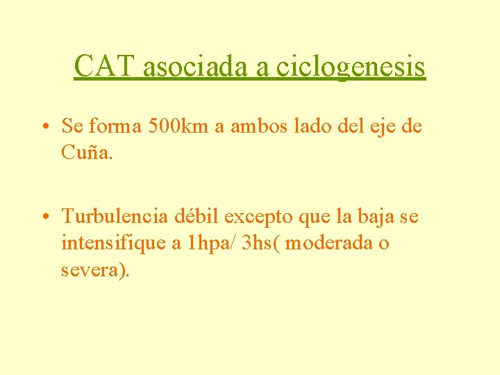 CAT asociada a ciclogenesis • Se forma 500 km a ambos lado del eje