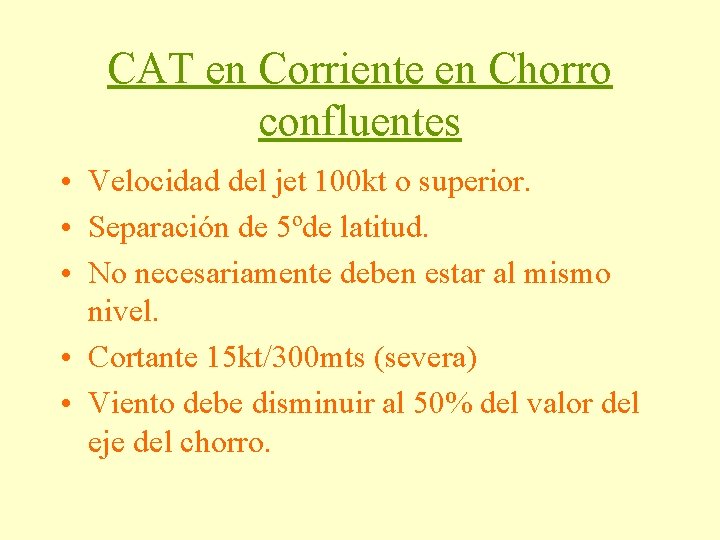 CAT en Corriente en Chorro confluentes • Velocidad del jet 100 kt o superior.