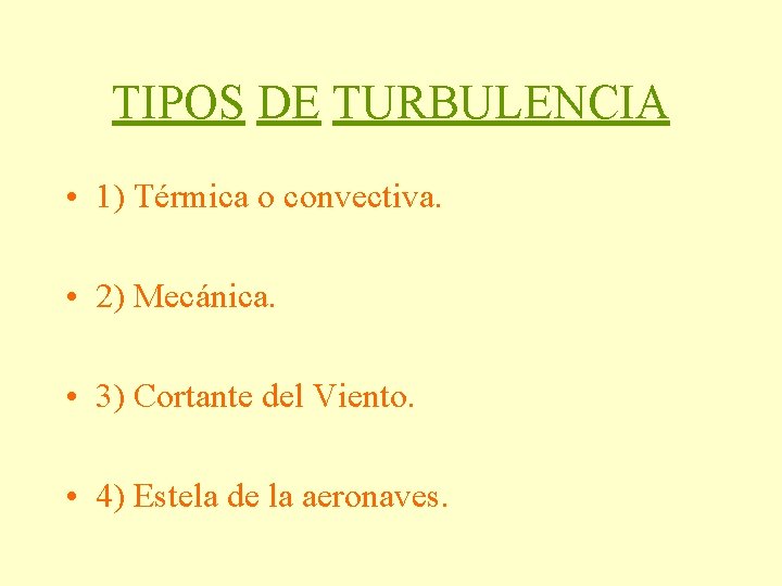 TIPOS DE TURBULENCIA • 1) Térmica o convectiva. • 2) Mecánica. • 3) Cortante