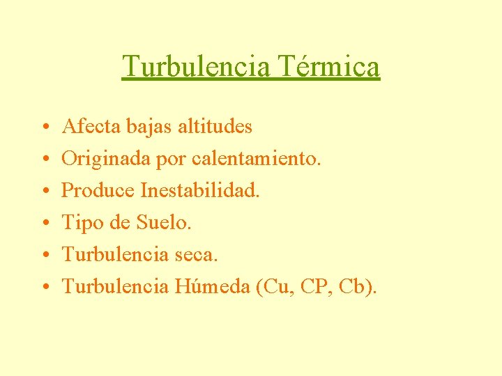 Turbulencia Térmica • • • Afecta bajas altitudes Originada por calentamiento. Produce Inestabilidad. Tipo