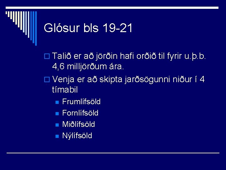 Glósur bls 19 -21 o Talið er að jörðin hafi orðið til fyrir u.