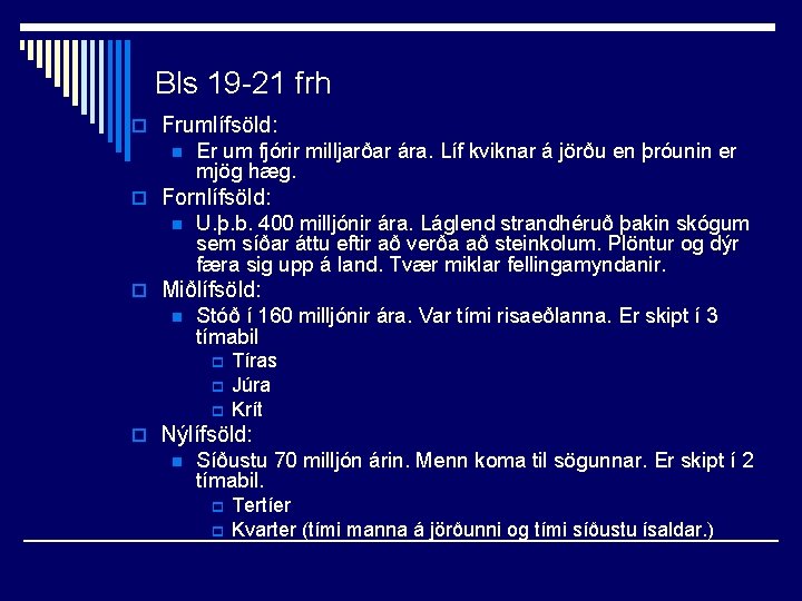 Bls 19 -21 frh o Frumlífsöld: n Er um fjórir milljarðar ára. Líf kviknar