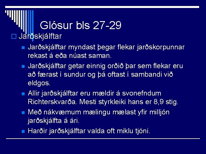 Glósur bls 27 -29 o Jarðskjálftar n n n Jarðskjálftar myndast þegar flekar jarðskorpunnar