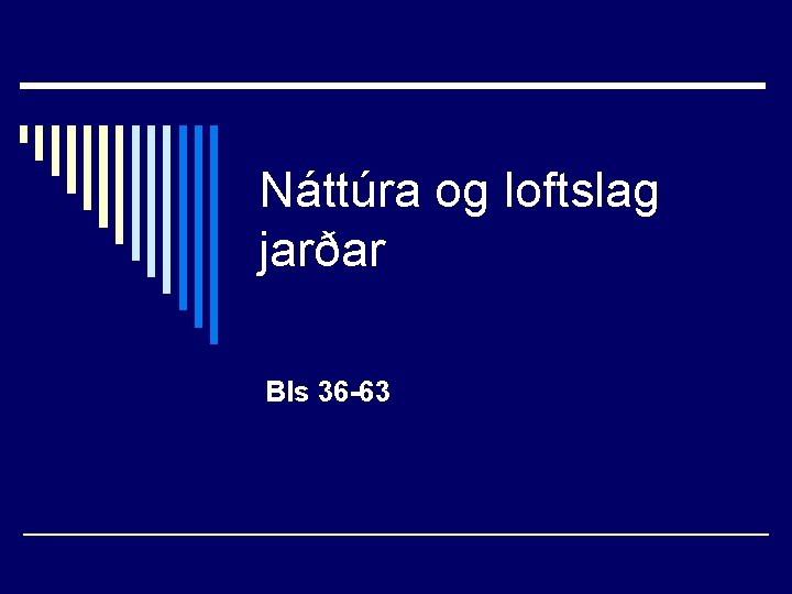 Náttúra og loftslag jarðar Bls 36 -63 