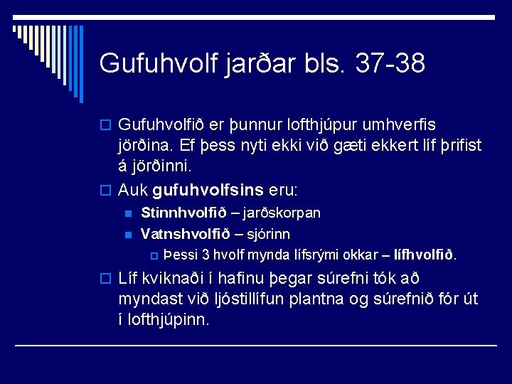 Gufuhvolf jarðar bls. 37 -38 o Gufuhvolfið er þunnur lofthjúpur umhverfis jörðina. Ef þess