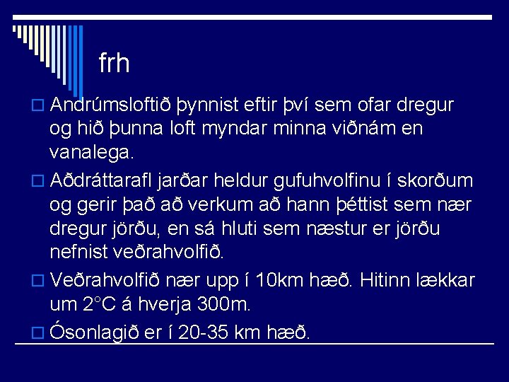 frh o Andrúmsloftið þynnist eftir því sem ofar dregur og hið þunna loft myndar