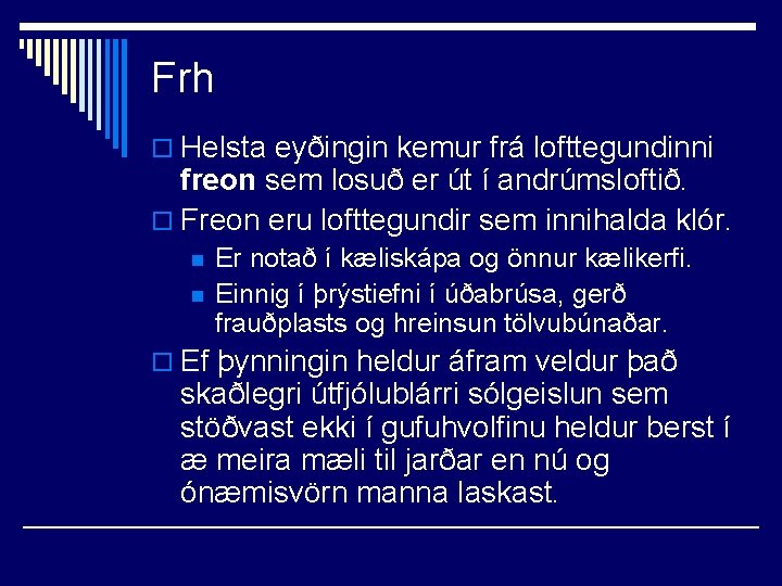 Frh o Helsta eyðingin kemur frá lofttegundinni freon sem losuð er út í andrúmsloftið.