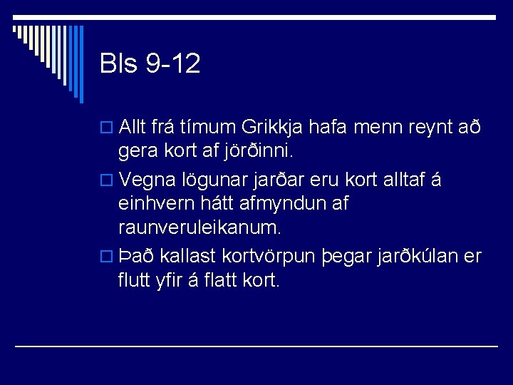 Bls 9 -12 o Allt frá tímum Grikkja hafa menn reynt að gera kort