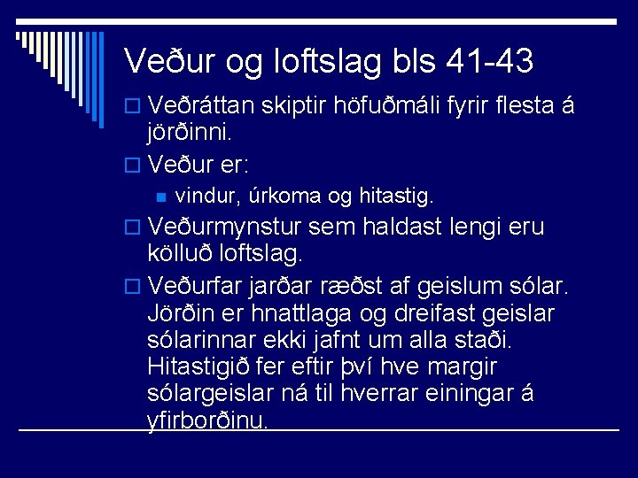 Veður og loftslag bls 41 -43 o Veðráttan skiptir höfuðmáli fyrir flesta á jörðinni.