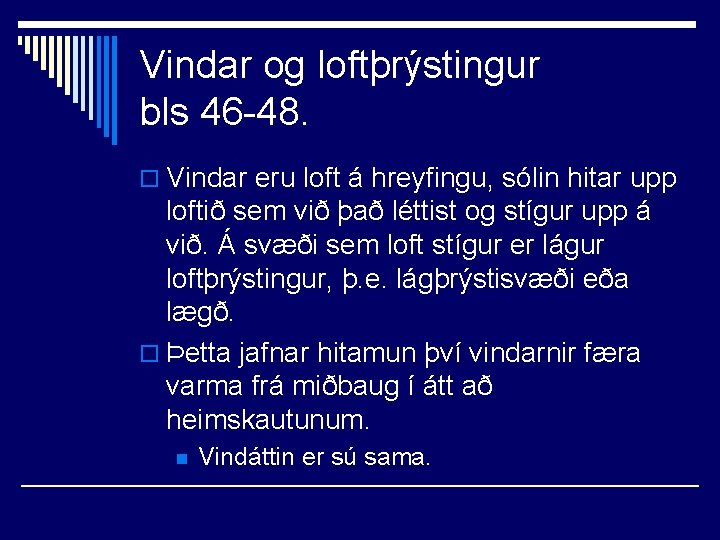 Vindar og loftþrýstingur bls 46 -48. o Vindar eru loft á hreyfingu, sólin hitar